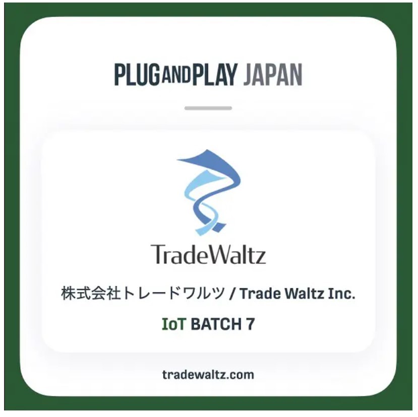Tradewaltz Inc. Selected for Plug and Play Japan’s Accelerator Program Summer/Fall 2021 IoT Batch 7 ~ IoT Demonstration to Cross Trade Transactions and Logistics Information ~