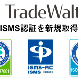 Tradewaltz Inc., a Company To Promote Trade DX Company, Newly Earned ISMS Certification (ISO/IEC 27001) and Cloud Security Certification (ISO/IEC 27017)