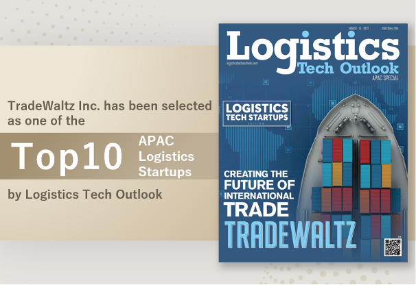 TradeWaltz Inc. has been selected as one of the  Top 10 APAC Logistics Startups by Logistics Tech Outlook,  an American logistics tech magazine